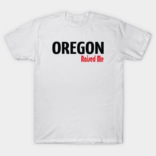 Oregon Raised Me T-Shirt